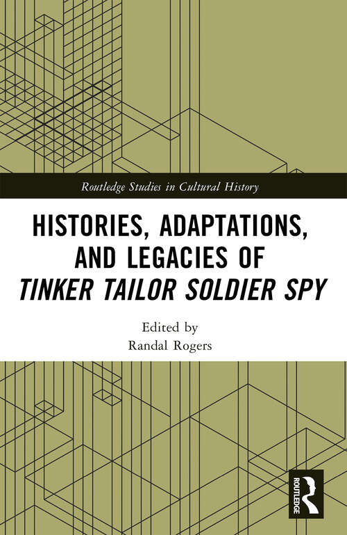 Book cover of Histories, Adaptations, and Legacies of Tinker, Tailor, Soldier, Spy (Routledge Studies in Cultural History)