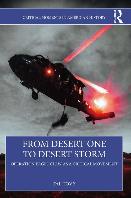 Book cover of From Desert One to Desert Storm: Operation Eagle Claw as a Critical Movement (Critical Moments in American History)