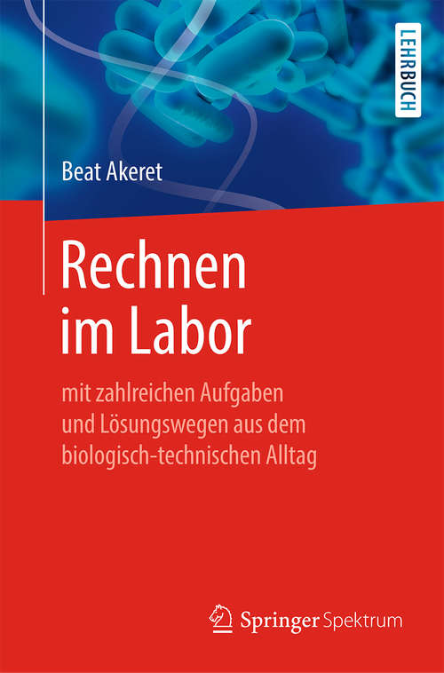 Book cover of Rechnen im Labor: mit zahlreichen Aufgaben und Lösungswegen aus dem biologisch-technischen Alltag (1. Aufl. 2019)