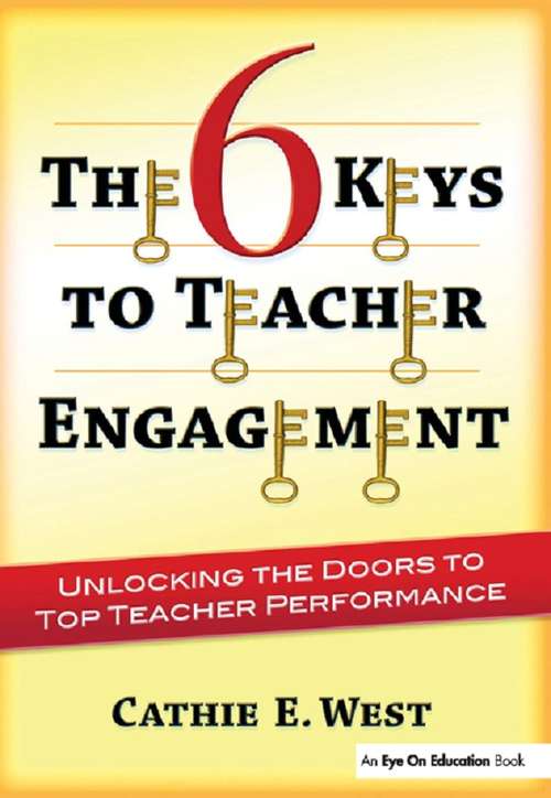 Book cover of The 6 Keys to Teacher Engagement: Unlocking the Doors to Top Teacher Performance