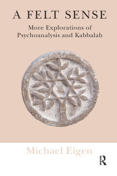 Book cover of A Felt Sense: More Explorations of Psychoanalysis and Kabbalah