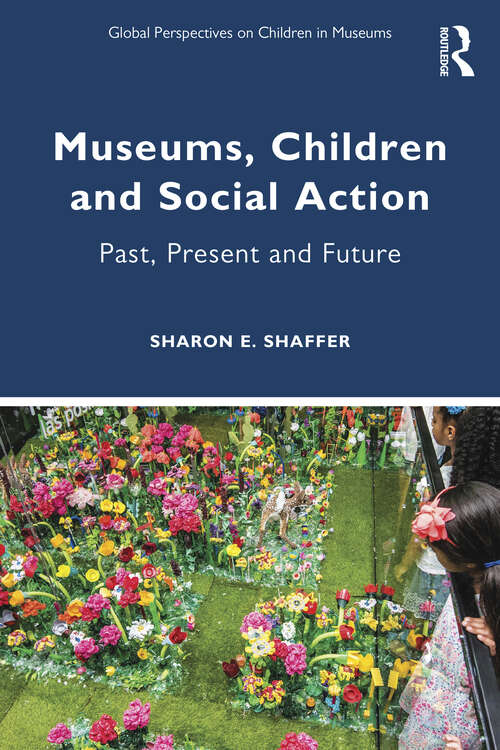 Book cover of Museums, Children and Social Action: Past, Present and Future (Global Perspectives on Children in Museums)