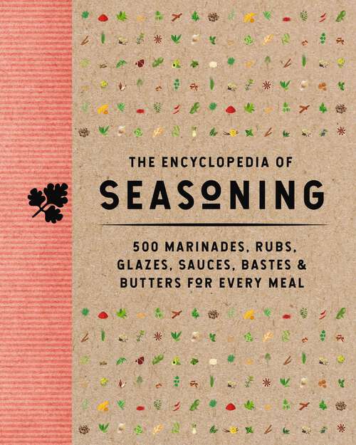 Book cover of The Encyclopedia of Seasoning: 350 Marinades, Rubs, Glazes, Sauces, Bastes and   Butters for Every Meal (Encyclopedia Cookbooks)