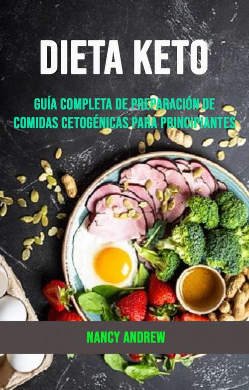 Book cover of Dieta Keto: Guía Completa De Preparación De Comidas Cetogénicas Para Principiantes