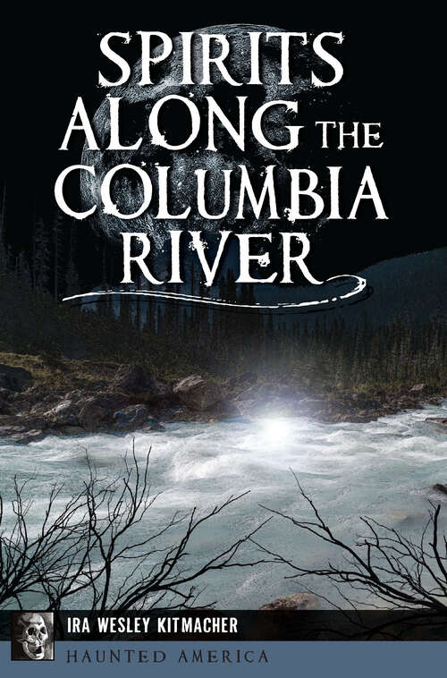 Book cover of Spirits Along the Columbia River (Haunted America)