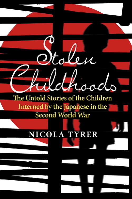 Book cover of Stolen Childhoods: The Untold Story of the Children Interned by the Japanese in the Second World War