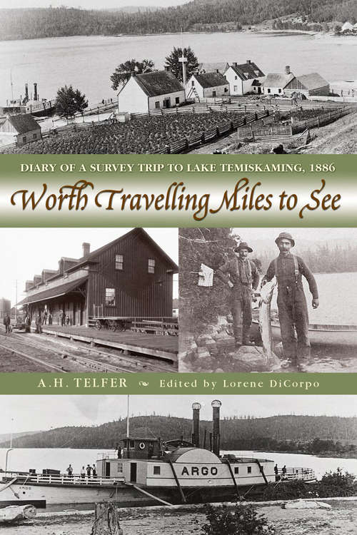 Book cover of Worth Travelling Miles to See: Diary of a Survey Trip to Lake Temiskaming, 1886