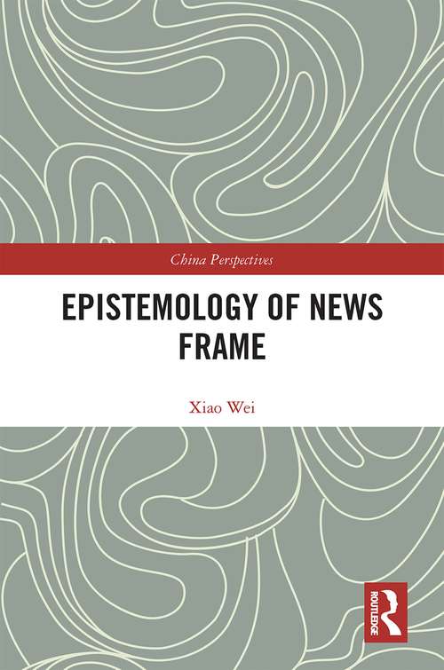 Book cover of Epistemology of News Frame (China Perspectives)