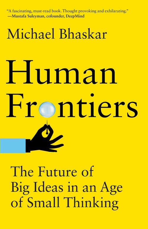 Book cover of Human Frontiers: The Future of Big Ideas in an Age of Small Thinking