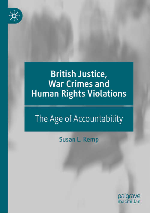 Book cover of British Justice, War Crimes and Human Rights Violations: The Age of Accountability (1st ed. 2019)