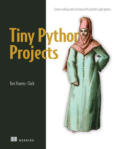 Book cover of Tiny Python Projects: Learn coding and testing with puzzles and games