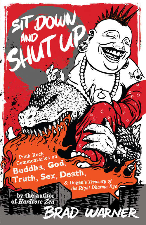 Book cover of Sit Down and Shut Up: Punk Rock Commentaries on Buddha, God, Truth, Sex, Death, and Dogen's Treasury of the Right Dharma Eye