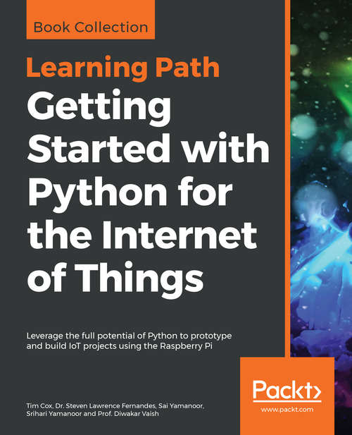 Book cover of Getting Started with Python for the Internet of Things: Leverage the full potential of Python to prototype and build IoT projects using the Raspberry Pi