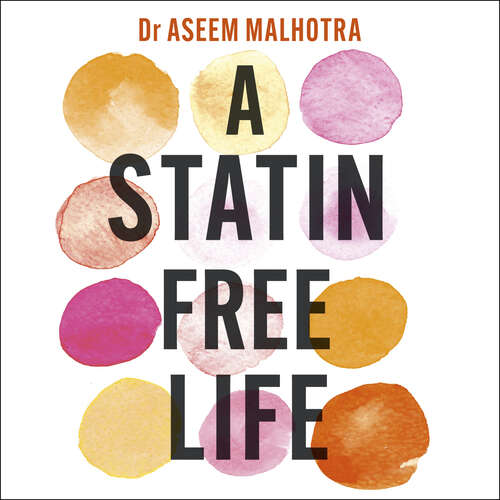 Book cover of A Statin-Free Life: A revolutionary life plan for tackling heart disease – without the use of statins