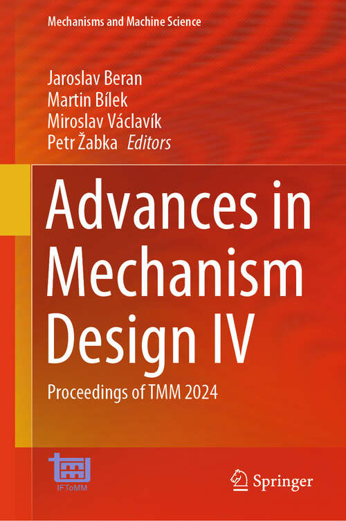 Book cover of Advances in Mechanism Design IV: Proceedings of TMM 2024 (2024) (Mechanisms and Machine Science #171)