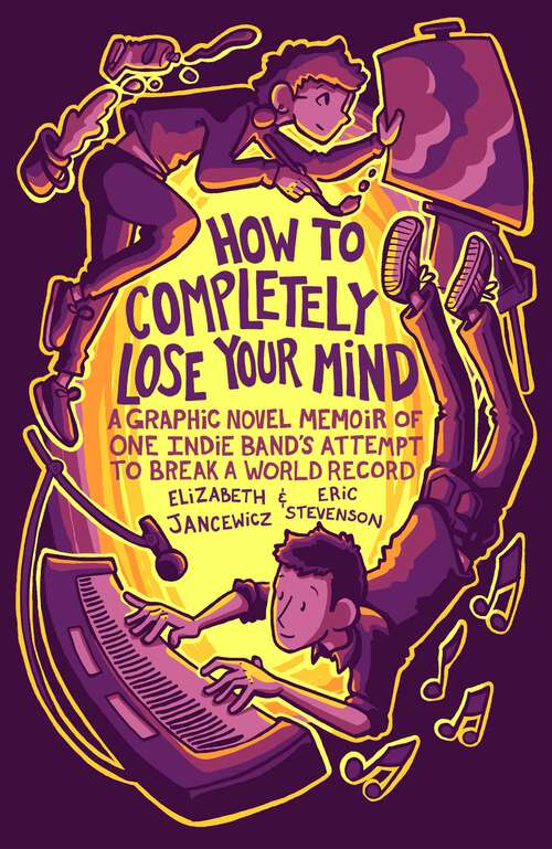 Book cover of How to Completely Lose Your Mind: A Graphic Novel Memoir of One Indie Band's Attempt to Break a World Record