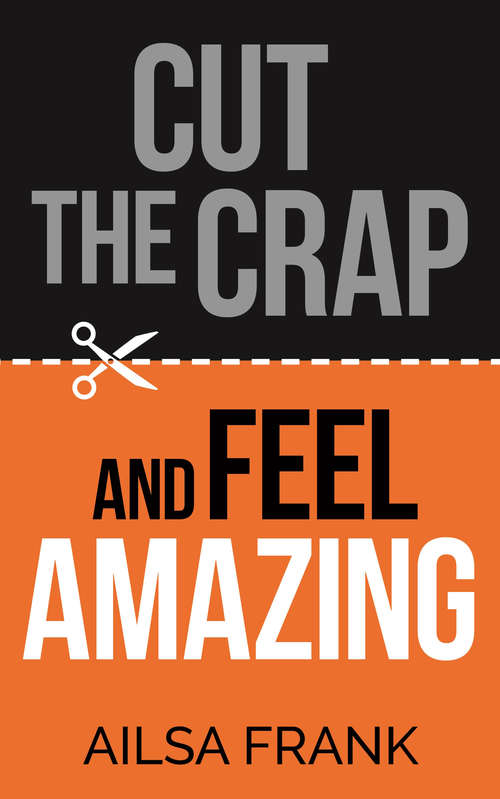 Book cover of Cut the Crap and Feel Amazing