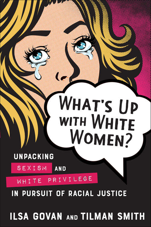 Book cover of What's Up with White Women?: Unpacking Sexism and White Privilege in Pursuit of Racial Justice