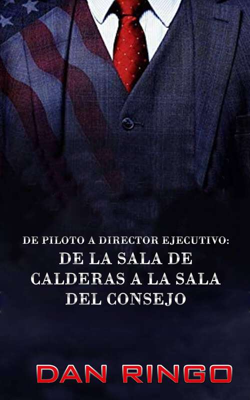 Book cover of De Piloto a Director Ejecutivo: De la sala de calderas a la sala del consejo