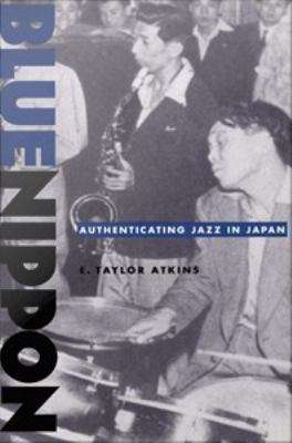 Book cover of Blue Nippon: Authenticating Jazz in Japan