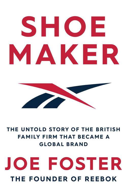 Book cover of Shoemaker: The Untold Story of the British Family Firm that Became a Global Brand
