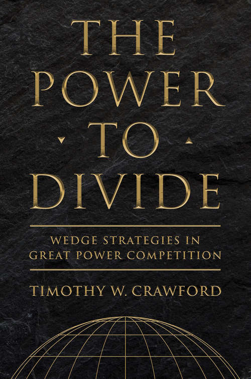 Book cover of The Power to Divide: Wedge Strategies in Great Power Competition (Cornell Studies in Security Affairs)