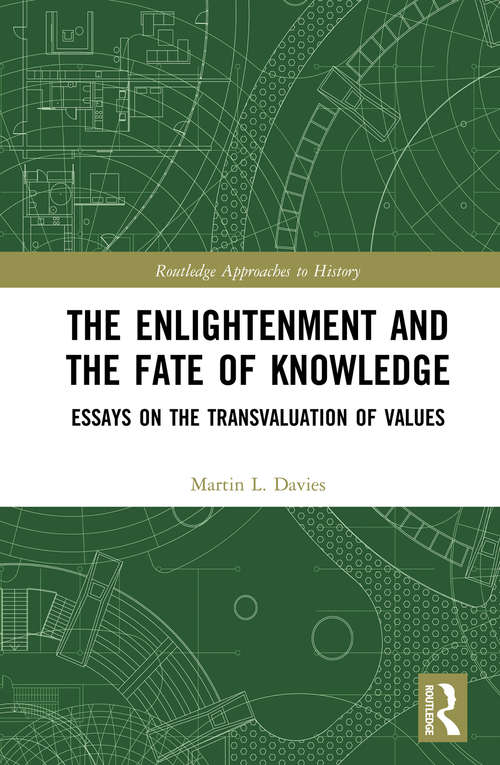 Book cover of The Enlightenment and the Fate of Knowledge: Essays on the Transvaluation of Values (Routledge Approaches to History)