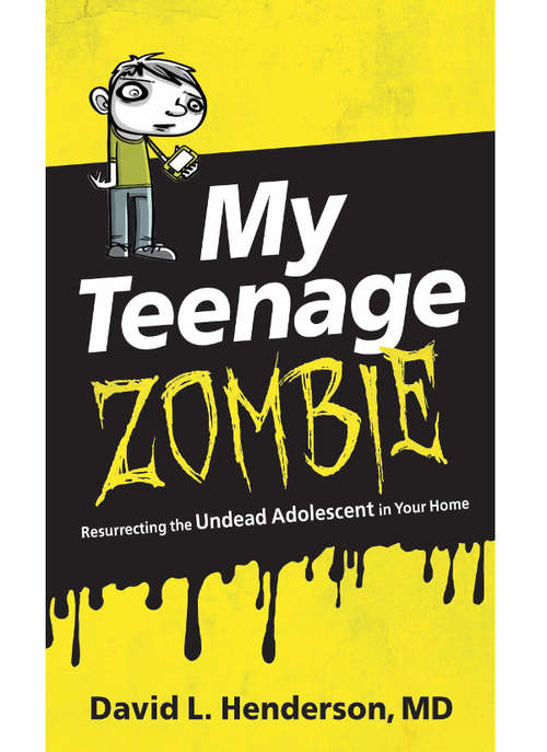 Book cover of My Teenage Zombie: Resurrecting the Undead Adolescent in Your Home