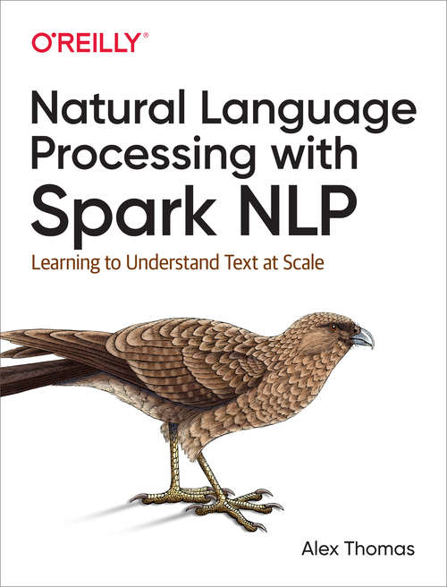 Book cover of Natural Language Processing with Spark NLP: Learning to Understand Text at Scale