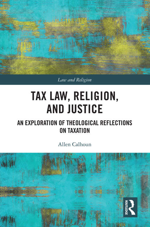 Book cover of Tax Law, Religion, and Justice: An Exploration of Theological Reflections on Taxation (Law and Religion)