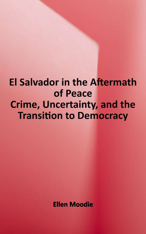 Book cover of El Salvador in the Aftermath of Peace: Crime, Uncertainty, and the Transition to Democracy (The Ethnography of Political Violence)