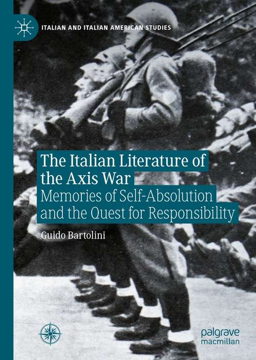 Book cover of The Italian Literature of the Axis War: Memories of Self-Absolution and the Quest for Responsibility (1st ed. 2021) (Italian and Italian American Studies)