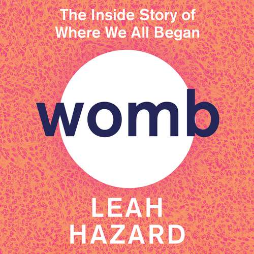 Book cover of Womb: The Inside Story of Where We All Began - 'Gripping' New Statesman