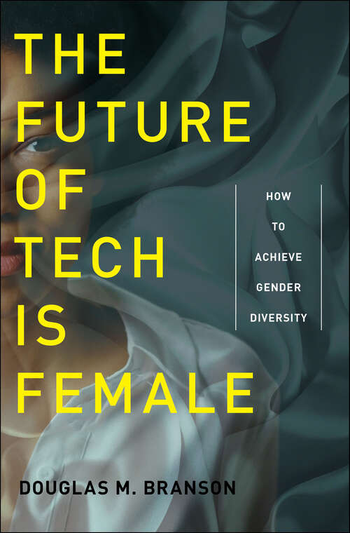 Book cover of The Future of Tech Is Female: How to Achieve Gender Diversity