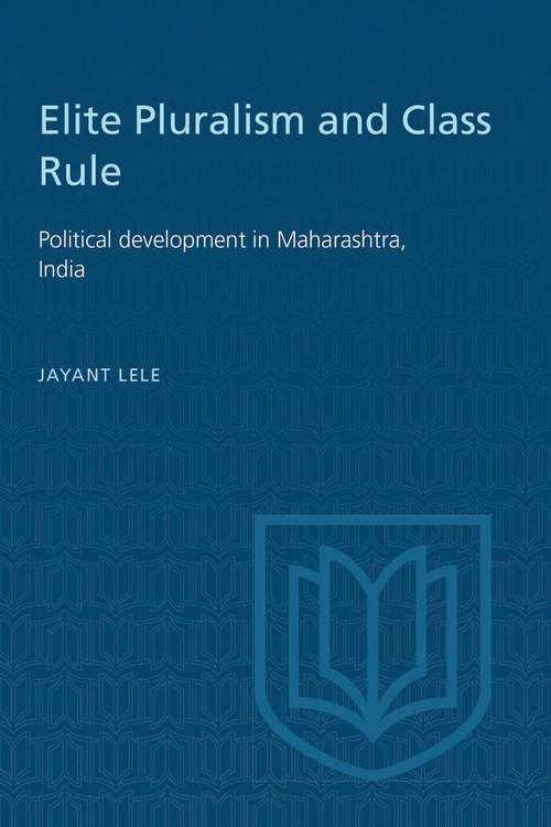 Book cover of Elite Pluralism and Class Rule: Political development in Maharashtra, India (The Royal Society of Canada Special Publications)