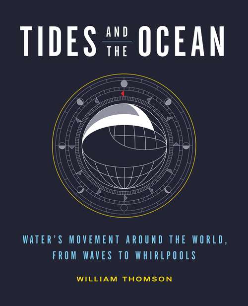 Book cover of Tides and the Ocean: Water's Movement Around the World, from Waves to Whirlpools