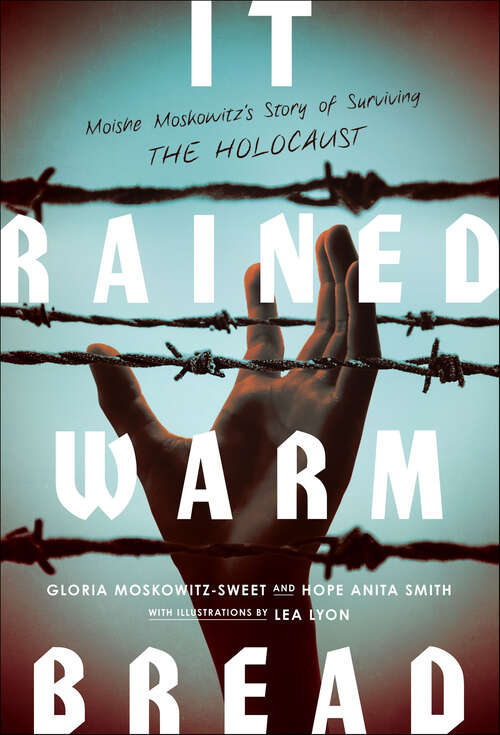 Book cover of It Rained Warm Bread: Moishe Moskowitz's Story of Surviving the Holocaust