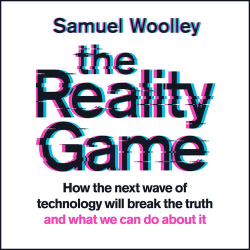 Book cover of The Reality Game: A gripping investigation into deepfake videos, the next wave of fake news and what it means for democracy
