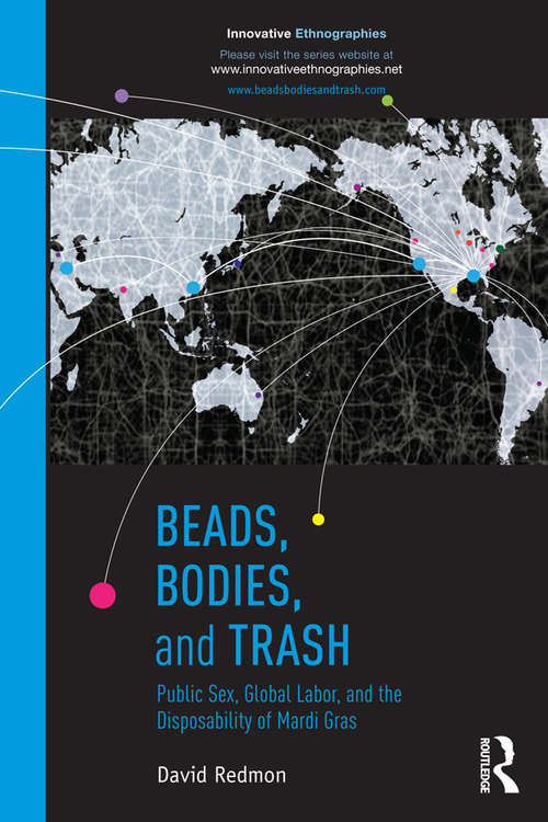 Book cover of Beads, Bodies, and Trash: Public Sex, Global Labor, and the Disposability of Mardi Gras