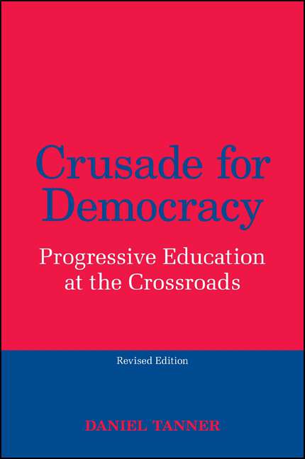 Book cover of Crusade for Democracy, Revised Edition: Progressive Education at the Crossroads