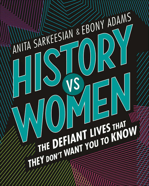 Book cover of History vs Women: The Defiant Lives that They Don't Want You to Know