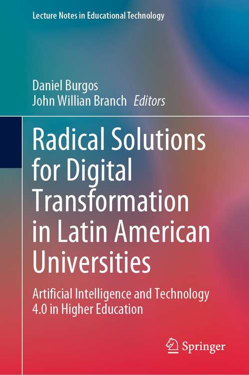 Book cover of Radical Solutions for Digital Transformation in Latin American Universities: Artificial Intelligence and Technology 4.0 in Higher Education (1st ed. 2021) (Lecture Notes in Educational Technology)