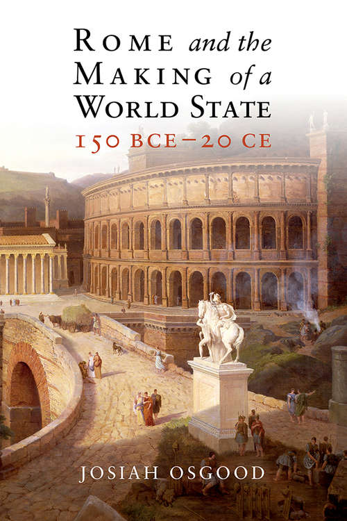 Book cover of Rome and the Making of a World State, 150 BCE – 20 CE