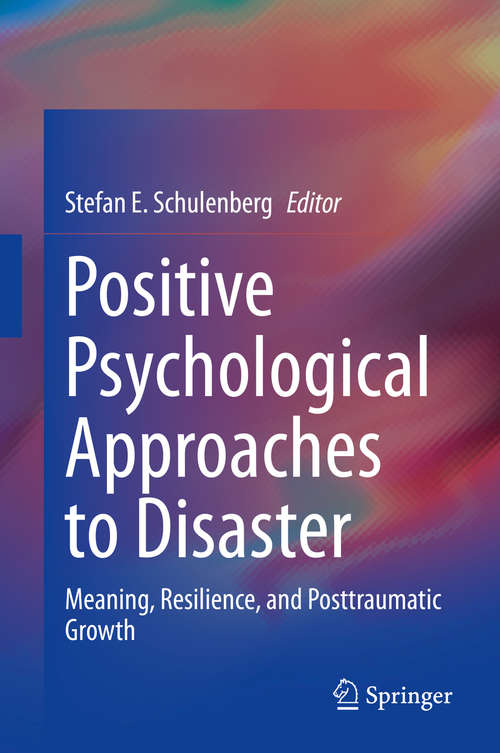 Book cover of Positive Psychological Approaches to Disaster: Meaning, Resilience, and  Posttraumatic Growth (1st ed. 2020)