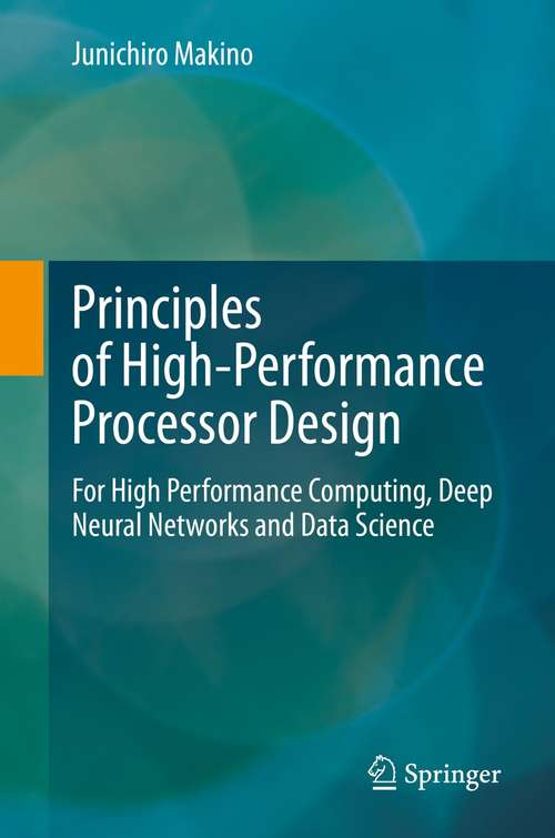 Book cover of Principles of High-Performance Processor Design: For High Performance Computing, Deep Neural Networks and Data Science (1st ed. 2021)