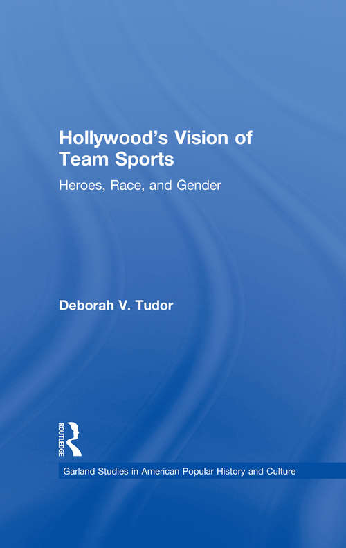 Book cover of Hollywood's Vision of Team Sports: Heroes, Race, and Gender (Studies in American Popular History and Culture)