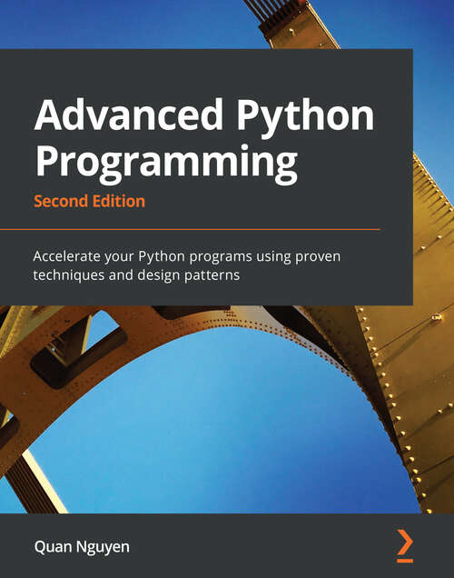 Book cover of Advanced Python Programming: Accelerate your Python programs using proven techniques and design patterns, 2nd Edition