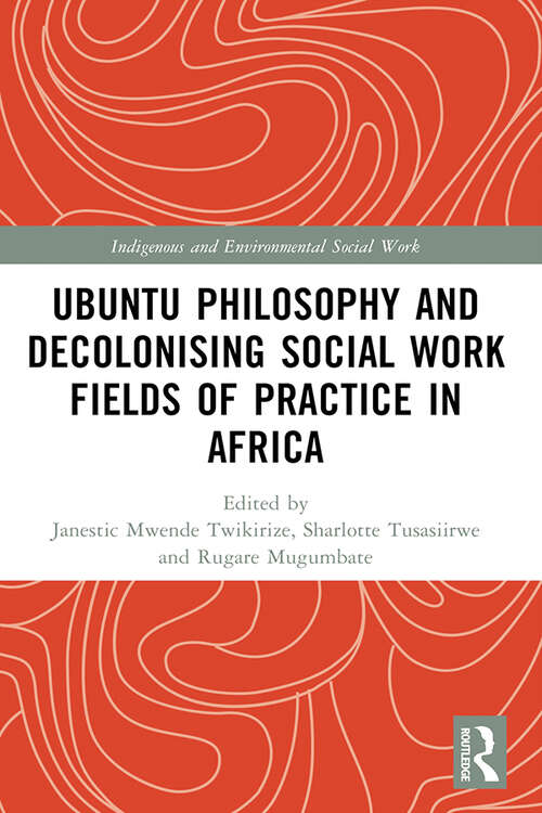Book cover of Ubuntu Philosophy and Decolonising Social Work Fields of Practice in Africa (Indigenous and Environmental Social Work)