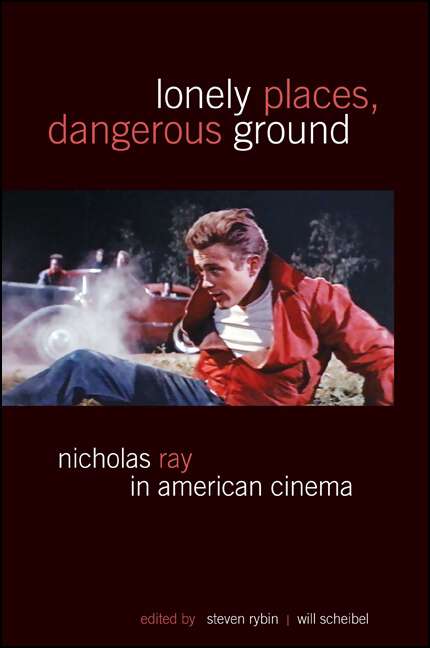 Book cover of Lonely Places, Dangerous Ground: Nicholas Ray in American Cinema (SUNY series, Horizons of Cinema)