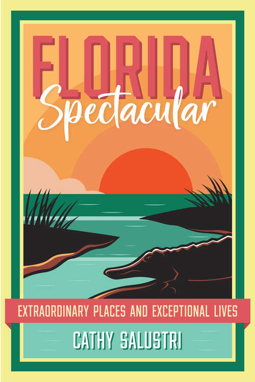 Book cover of Florida Spectacular: Extraordinary Places and Exceptional Lives